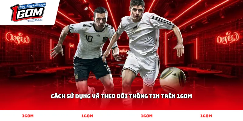 Cách Sử Dụng Và Theo Dõi Thông Tin Trên 1GOM