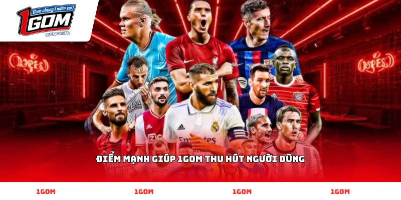Điểm Mạnh Giúp 1GOM Thu Hút Người Dùng