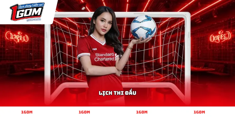 Lịch thi đấu bóng đá hôm nay cực chuẩn tại 1GOM chính xác Lịch thi đấu